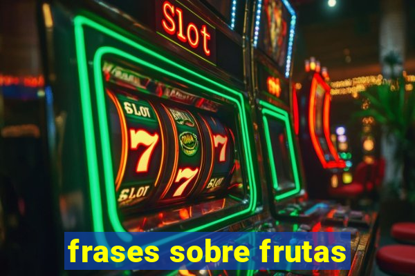 frases sobre frutas